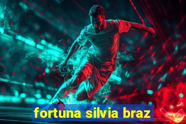 fortuna silvia braz